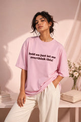 Hold on Just let me Oversized T-Shirt For Women